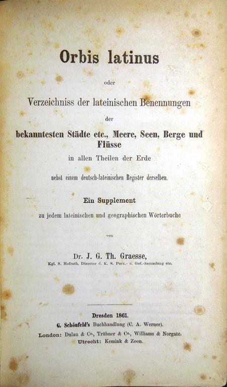 Orbis latinus oder Verzeichniss der lateinischen Benennungen der bekanntesten Städte etc., Meere, Seen, Berge und Flüsse in allen Theilen der Erde nebst einem deutsch-lateinischen Register derselben. Ein Supplement zu jedem lateinischen und.. - Johann Georg Theodor Graesse - copertina