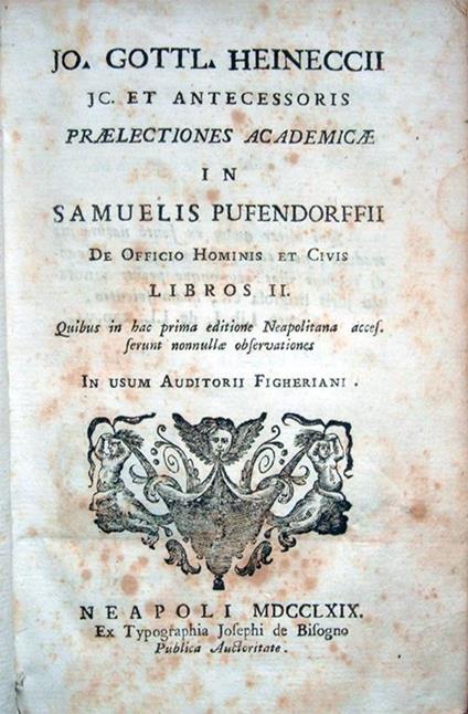Jo. Gottl. Heineccii j. c. et antecessoris Praelectiones academicae in Samuelis Pufendorffii De officio hominis et civis libros II. Quibus in hac prima editione Neapolitana accesserunt nonnullae observationes. In usum Auditorii Figheriani - Johann Gottlieb Heinecke - copertina