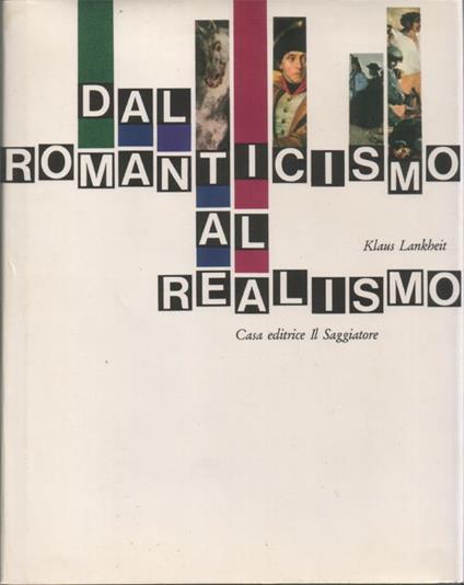 Dal Romanticismo al Realismo. Traduzione di Giorgio Backhaus. 55 tavole a colori, 17 illustrazioni in nero, 54 disegni - Klaus Lankheit - copertina