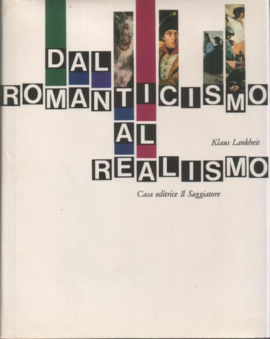 Dal Romanticismo al Realismo. Traduzione di Giorgio Backhaus. 55 tavole a colori, 17 illustrazioni in nero, 54 disegni - Klaus Lankheit - copertina