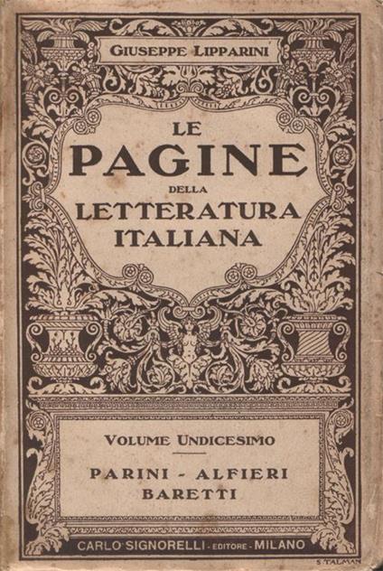 Le pagine della letteratura italiana. Antologia dei passi migliori e più espressivi dei grandi secoli e dei buoni scrittori. Volume Undicesimo. Parini. Alfieri. Baretti. Seconda ristampa - Giuseppe Lipparini - copertina