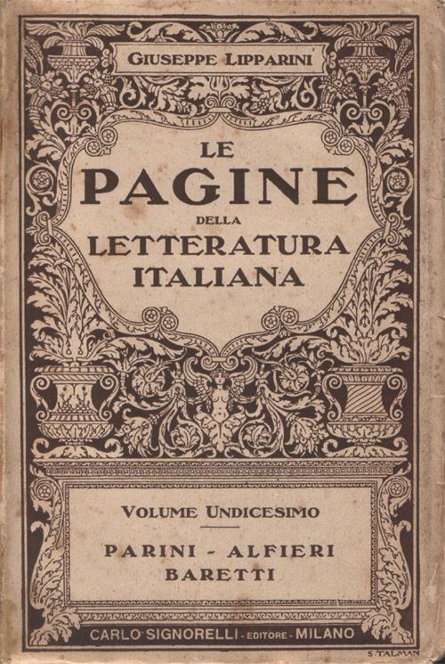 Le pagine della letteratura italiana. Antologia dei passi migliori e più espressivi dei grandi secoli e dei buoni scrittori. Volume Undicesimo. Parini. Alfieri. Baretti. Seconda ristampa - Giuseppe Lipparini - copertina