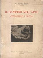 Il bambino nell'arte attraverso i secoli. Con 156 illustrazioni e 4 tricromie. Prefazione del Senatore Leonardo Bistolfi