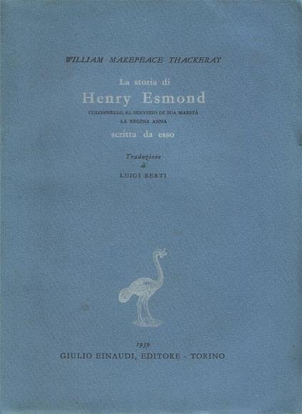 La storia di Henry Esmond, colonnello al servizio di sua maestà la regina Anna, scritta da esso. Traduzione di Luigi Berti - William M. Thackeray - copertina