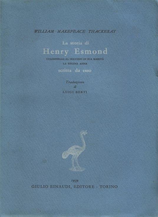 La storia di Henry Esmond, colonnello al servizio di sua maestà la regina Anna, scritta da esso. Traduzione di Luigi Berti - William M. Thackeray - copertina