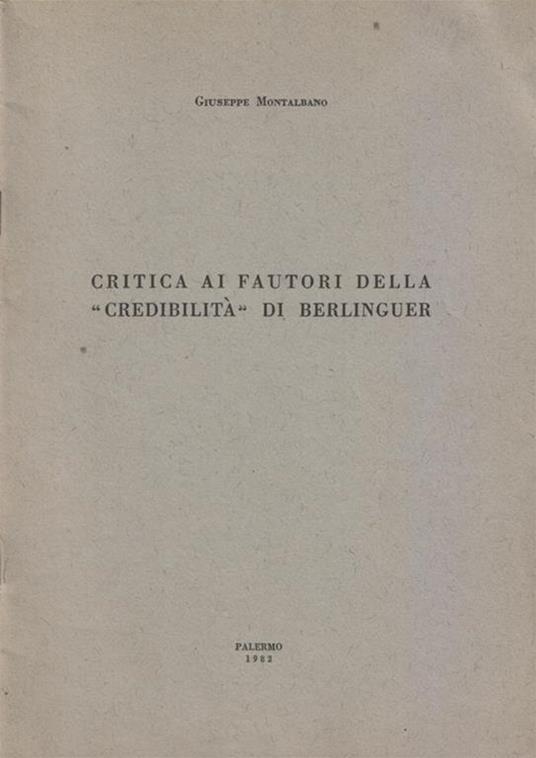 Critica ai fautori della "credibilità" di Berlinguer. Copia autografata - Giuseppe Montalbano - copertina