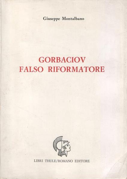 Gorbaciov falso riformatore. Copia autografata - Giuseppe Montalbano - copertina