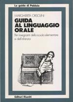 Guida al linguaggio orale. Per insegnanti della scuola elementare e dell'infanzia