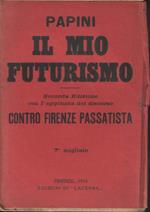 Il mio futurismo. Seconda edizione con l'aggiunta del discorso 