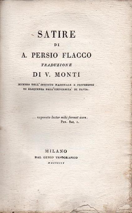 Satire di A. Persio Flacco. Traduzione di V. Monti, membro dell'Istituto Nazionale e Professore di Eloquenza nell'Università di Pavia - A. Flacco Persio - copertina