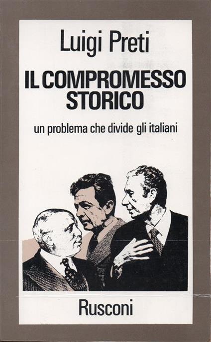 Il compromesso storico, un problema che divide gli italiani - Luigi Preti - copertina