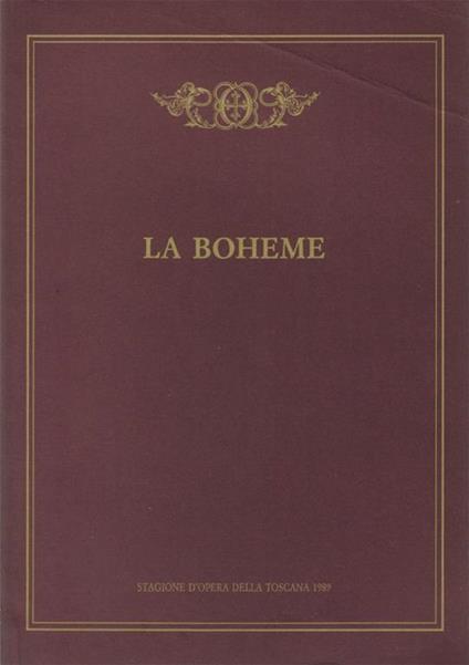 La Boheme. Quattro quadri di Giuseppe Giacosa e Luigi Illica da "Scènes de la vie de bohème" di Henry Murger. Musica di Giacomo Puccini. Allestimento del Teatro Comunale di Firenze.Stagione d'Opera della Toscana 1989 - Giacomo Puccini - copertina