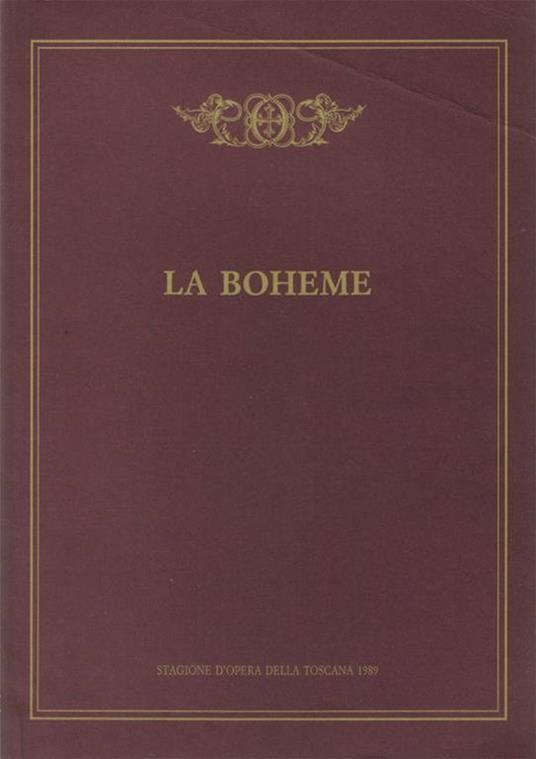 La Boheme. Quattro quadri di Giuseppe Giacosa e Luigi Illica da "Scènes de la vie de bohème" di Henry Murger. Musica di Giacomo Puccini. Allestimento del Teatro Comunale di Firenze.Stagione d'Opera della Toscana 1989 - Giacomo Puccini - copertina