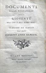 Documenti sulla educazione della gioventù dell'uno e dell'altro sesso. Traduzione dal francese dell'abate Giuseppe Luigi Silvetti