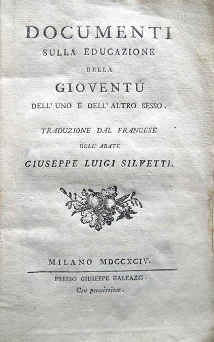 Documenti sulla educazione della gioventù dell'uno e dell'altro sesso. Traduzione dal francese dell'abate Giuseppe Luigi Silvetti - Giuseppe Luigi Silvetti - copertina