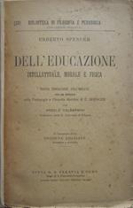 Dell'educazione intellettuale morale e fisica. Nuova traduzione dall'inglese con proemio sulla Pedagogia e Filosofia sintetica di E. Spencer per Angelo Valdarnini. 7.a Ristampa della seconda edizione riveduta e corretta