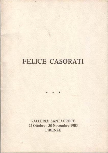 Felice Casorati. Cento anni dalla nascita. Galleria Santacroce 22 Ottobre - 30 Novembre 1983 - copertina