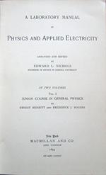 A Laboratory Manual of Physics and Applied Electricity, arranged and edited by Edward L. Nichols. in Two Volumes. Vol. I. Junior Course in General Physics. Vol. II. Senior Courses and Outlines of Advanced Work