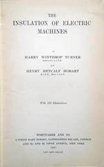 The Insulation of Electric Machines, by Harry Winthrop Turner, Associate A. I. E. E., and Henry Metcalf Hobart, M. I. E. E., Mem. A. I. E. E With 162 Illustrations