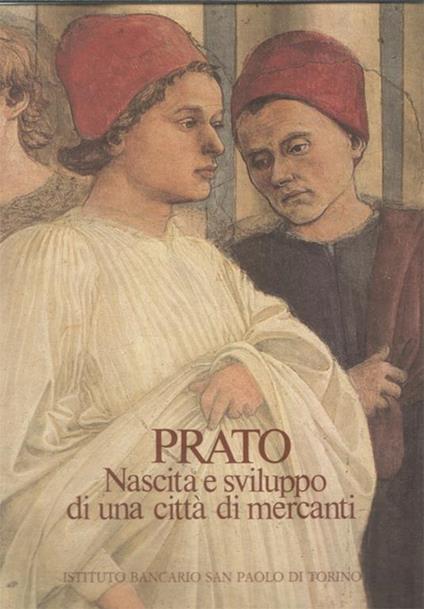 Prato. Nascita e sviluppo di una città di mercanti. Prefazione di Carlo Maria Cipolla. Fotografie di Fabrizio Tempesti - Pietro Vestri,Silvestro Berdazzi - copertina