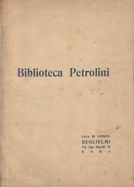 Catalogo della biblioteca teatrale appartenente al celebre attore Ettore Petrolini, libri antichi, moderni, stampe ed autografi d'interesse teatrale e vari altri libri di arte, curiosità e dialetto romanesco da vendersi all'asta pubblica Copia autografata - copertina