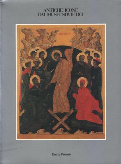 Antiche icone dai musei sovietici. La pittura in Russia e in Ucraina dal XV al XVIII secolo - copertina