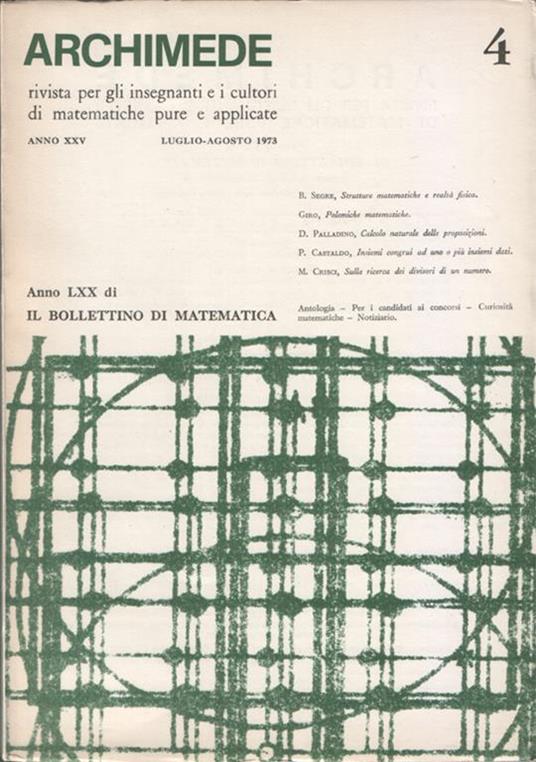Archimede. Rivista per gli insegnanti e i cultori di matematiche pure e applicate. Anno XXV. N. 4. Luglio-Agosto 1973. Anno LXX di Il Bollettino di matematica - copertina