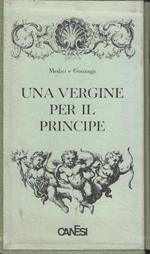 Una vergine per il Principe. Medici e Gonzaga
