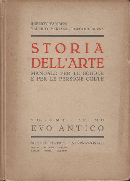 Storia dell'arte. Manuale per le scuole e per le persone colte. Volume primo - Evo antico - Roberto Paribeni - copertina