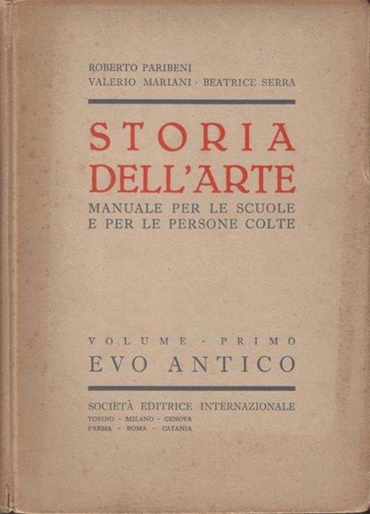 Storia dell'arte. Manuale per le scuole e per le persone colte. Volume primo - Evo antico - Roberto Paribeni - copertina