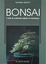 Bonsai. L'Arte di coltivare alberi in miniatura