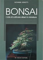 Bonsai. L'Arte di coltivare alberi in miniatura