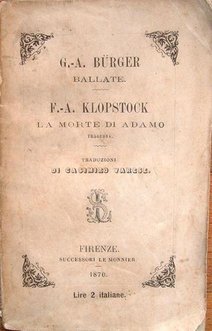 Ballate di G.-A. Bürger. La morte di Adamo. Tragedia di F.-A. Klopstock. Traduzioni di Casimiro Varese - Gottfried August Bürger,Friedrich Gottlieb Klopstock - copertina