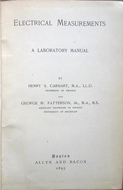 Electrical Measurements. A Laboratory Manual, by Henry S. Carhart, M. A., LL. D., Professor of Physics and George W. Patterson, Jr., M. A., B. S., Assistant Professor of Physics, University of Michigan - Henry Smith Carhart,George Washington Patterson - copertina