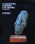 scultura a Genova e in Liguria. Il Novecento. Volume III. Dalla prima guerra mondiale ad oggi. A cura di Franco Sborgi. Saggi di Roberto Massetti, Caterina Olcese Spingardi, Franco Sborgi