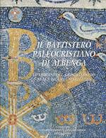 Il Battistero paleocristiano di Albenga. Le origini del Cristianesimo nella Liguria marittima. Premessa di Philippe Pergola