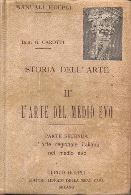 Corso elementare di storia dell'arte. Volume II. Parte II. L'arte regionale italiana nel medio evo. Con 553 incisioni - Giulio Carotti - copertina