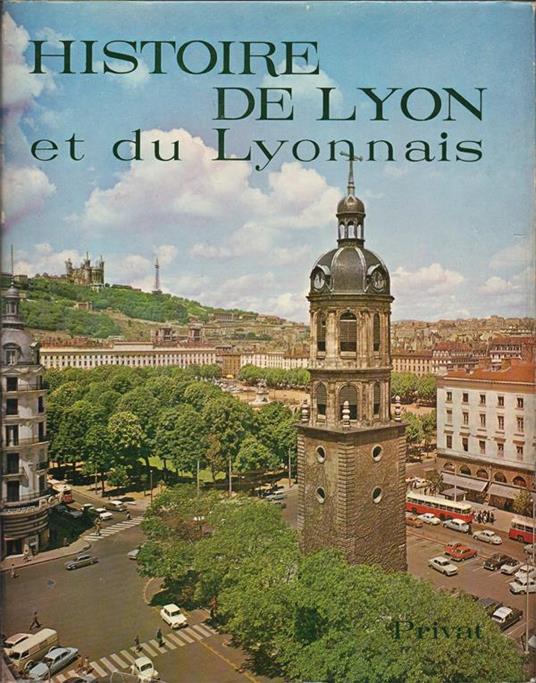 Histoire de Lyon et du lyonnais, publiée sous la direction de André Latreille - copertina