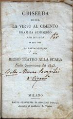 Griselda ossia La virtù al cimento. Dramma semiserio per musica in due atti da rappresentarsi nel Regio Teatro alla Scala nella Quaresima del 1815