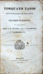 Torquato Tasso. Melodramma in tre atti di Giacopo Ferretti da rappresentarsi nell'I. R. Teatro alla Canobbiana la Primavera 1837
