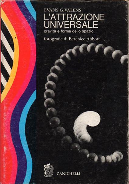 L' attrazione universale. Gravità e forma dello spazio. Fotografie di Berenice Abbott - Evans G. Valens - copertina