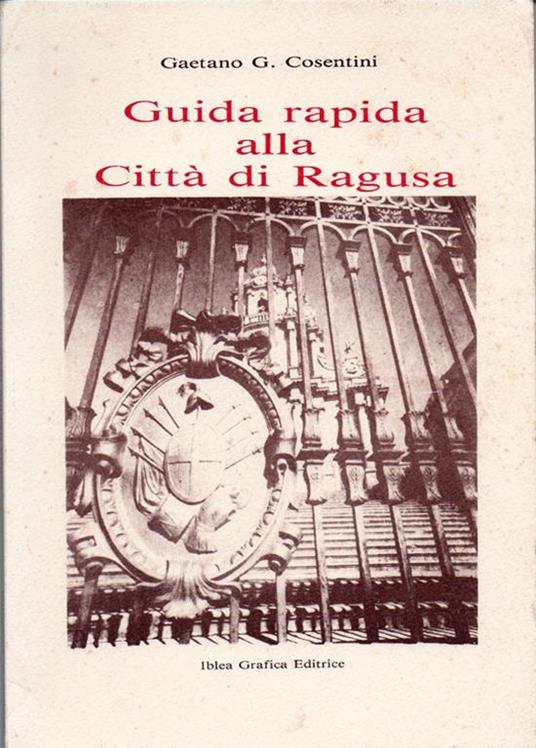 Guida rapida alla città di Ragusa - Gaetano G. Cosentini - copertina