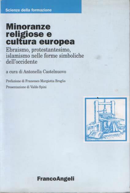 Minoranze religiose e cultura europea. Ebraismo, protestantesimo, islamismo nelle forme simboliche dell'occidente. Prefazione di Francesco Margiotta Broglio. Presentazione di Valdo Spini - Antonella Castelnuovo - copertina