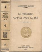 Le Tragedie, Gl'Inni Sacri, Le Odi di Alessandro Manzoni nella forma definitiva e negli abbozzi e con le varianti delle diverse edizioni