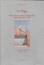 La diga. Pettegolezzi umani e diplomatici. Memorie (1880-1959)