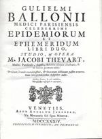 Epidemiorum et ephemeridum libri duo, studio, & opera m. Jacobi Thevart, medici Parisiensis, digesti, scholiis aliquot illustrati, & in lucem primum editi