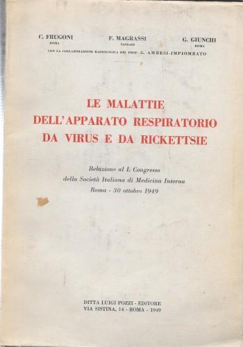 Le malattie dell'apparato respiratorio da virus e da rickettsie. Relazione al L° Congresso della Società Italiana di Medicina Interna - C. Frugoni - copertina