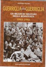 Guerriglia e contro guerriglia. Un bilancio militare della Resistenza (1943-1945)