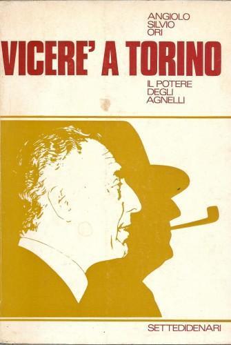 Vicerè a torino. Il potere degli agnelli - Angiolo Silvio Ori - copertina