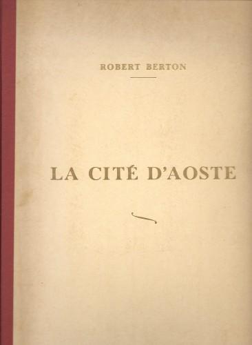 La cité d'Aoste et les costumes valdotains - Robert Berton - copertina